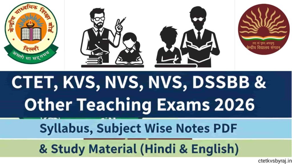 CTET, KVS, NVS, DSSSB & Other Teaching Exams 2026 – Syllabus, Subject Wise Notes PDF & Study Material (Hindi & English)